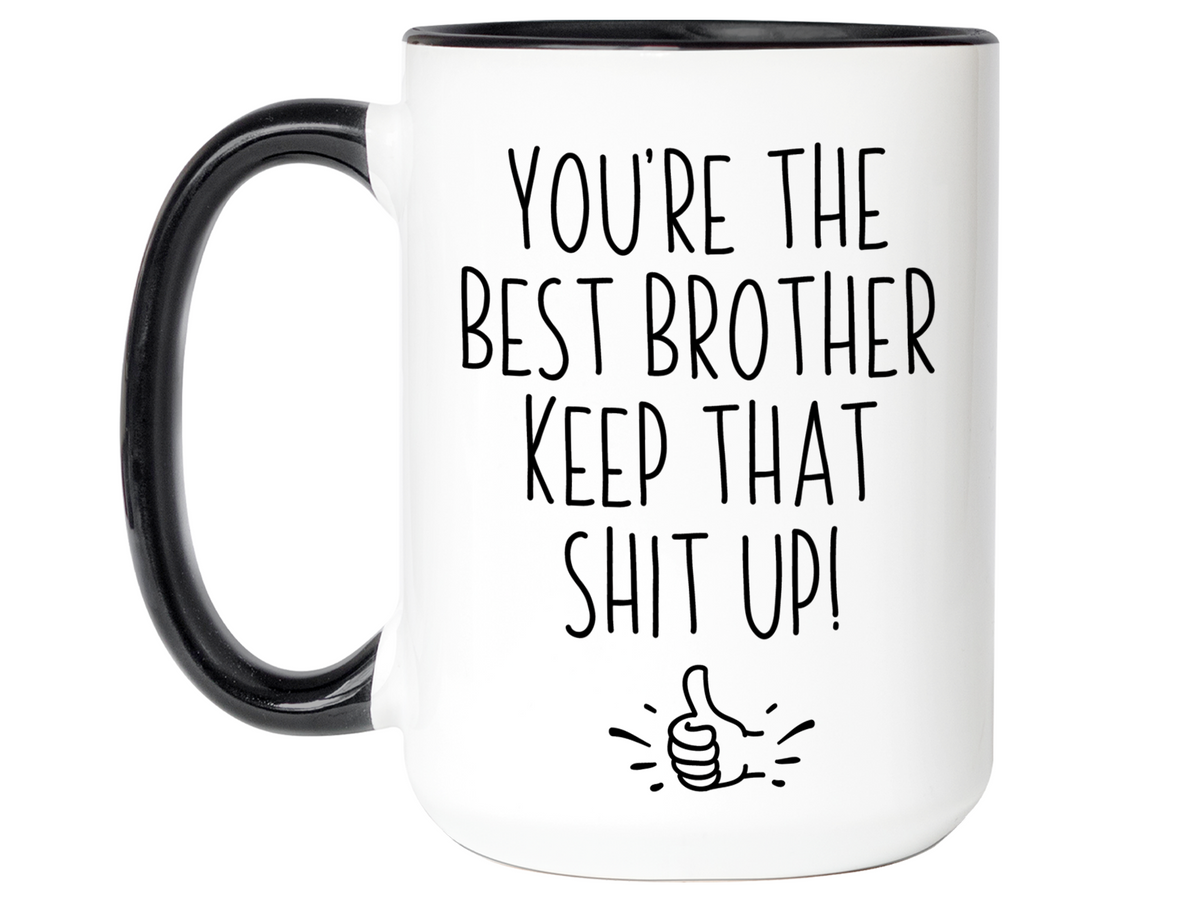 Brother Funny Gifts - You're the Best Brother Keep That Shit Up Gag Coffee Mug