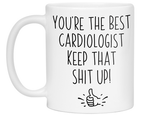 Cardiologist Funny Gifts - You're the Best Cardiologist Keep That Shit Up Gag Coffee Mug