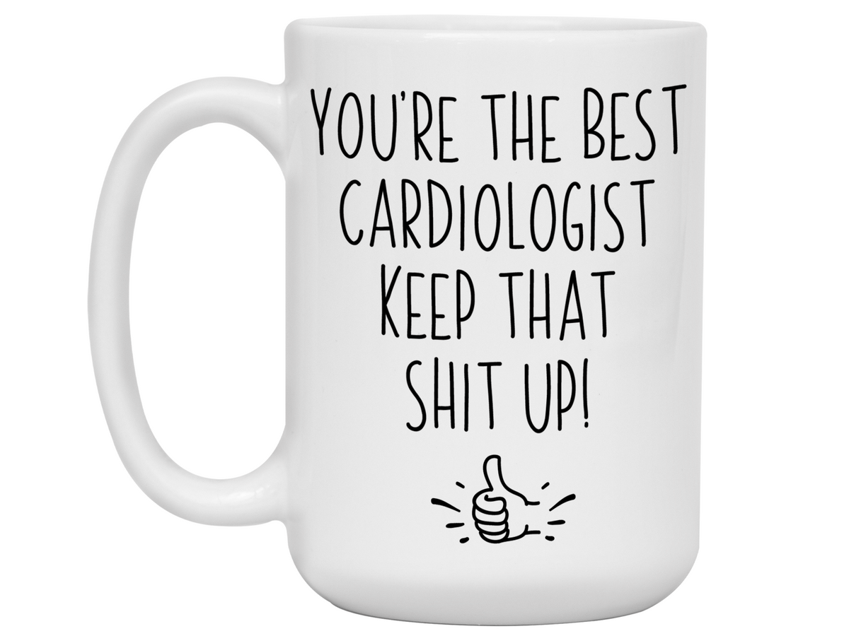 Cardiologist Funny Gifts - You're the Best Cardiologist Keep That Shit Up Gag Coffee Mug