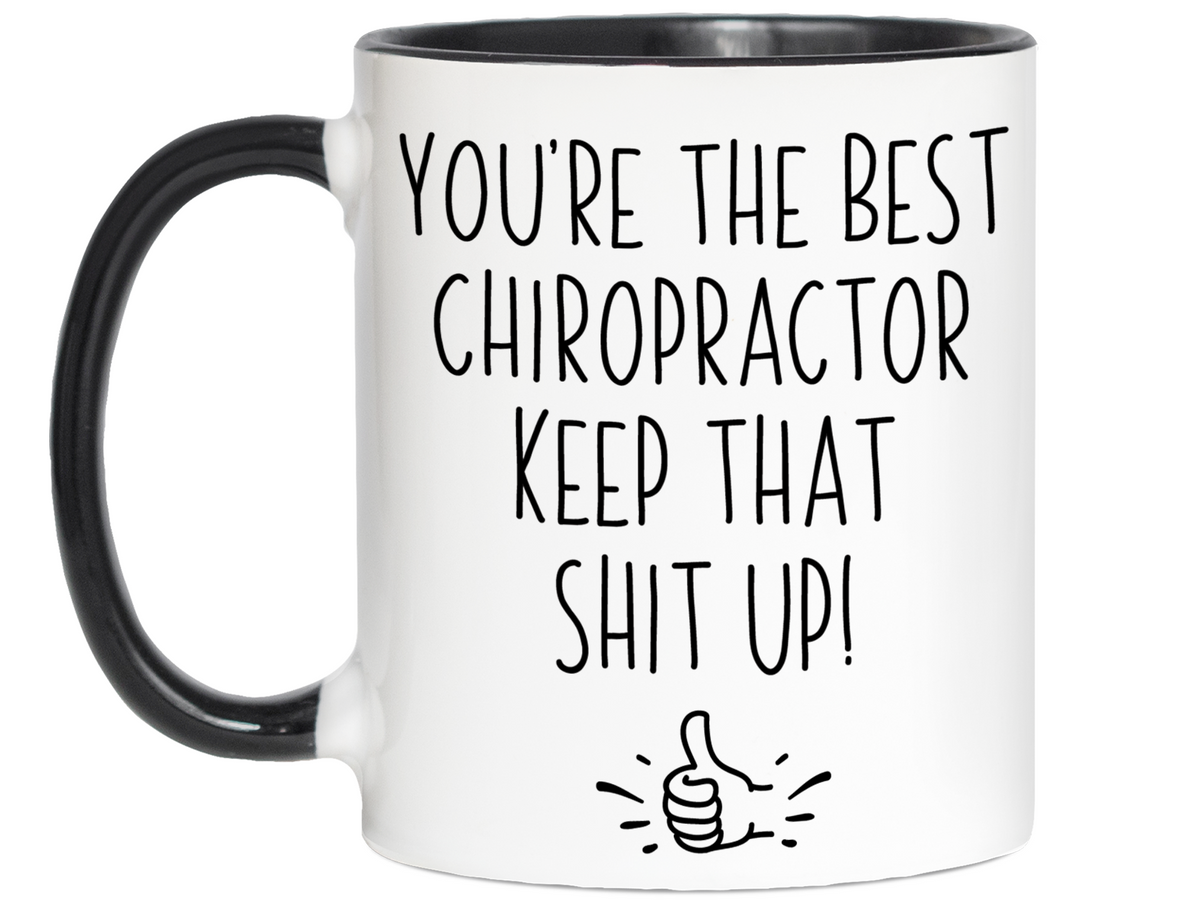 Chiropractor Funny Gifts - You're the Best Chiropractor Keep That Shit Up Gag Coffee Mug