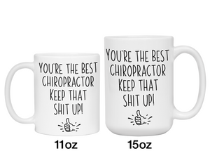 Chiropractor Funny Gifts - You're the Best Chiropractor Keep That Shit Up Gag Coffee Mug