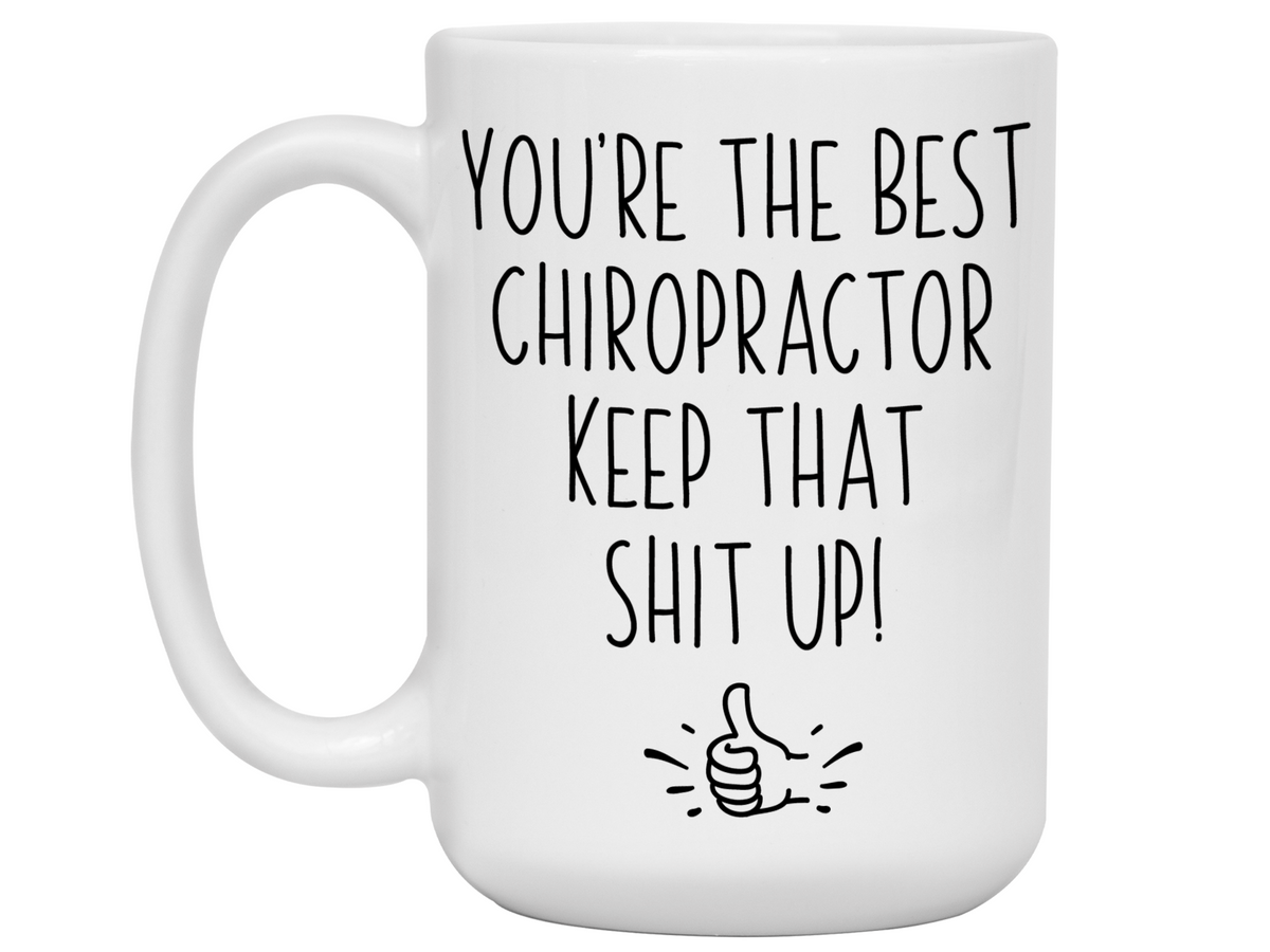Chiropractor Funny Gifts - You're the Best Chiropractor Keep That Shit Up Gag Coffee Mug