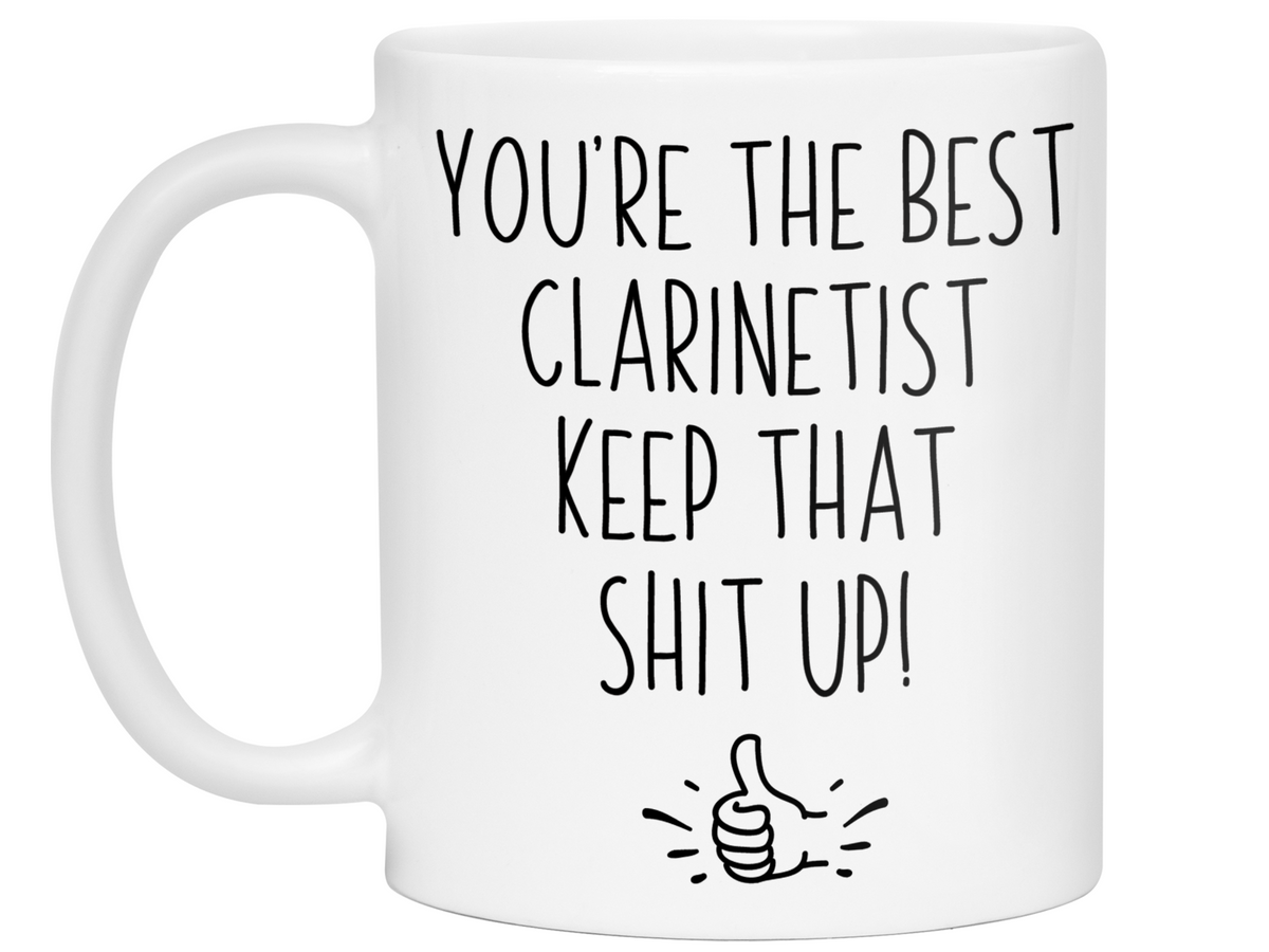 Clarinetist Funny Gifts - You're the Best Clarinetist Keep That Shit Up Gag Coffee Mug