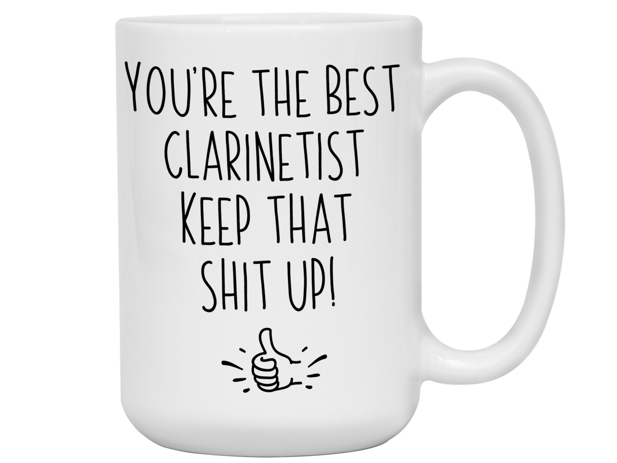Clarinetist Funny Gifts - You're the Best Clarinetist Keep That Shit Up Gag Coffee Mug