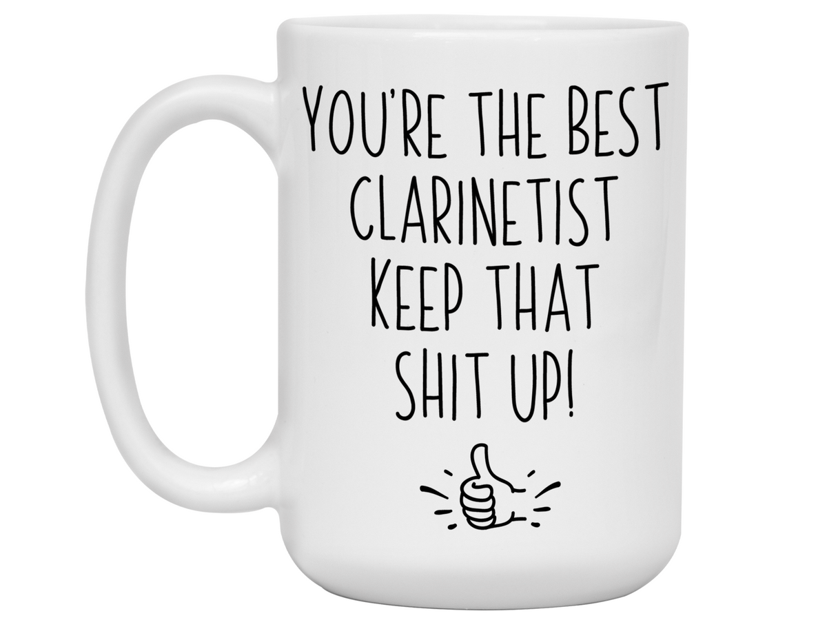Clarinetist Funny Gifts - You're the Best Clarinetist Keep That Shit Up Gag Coffee Mug