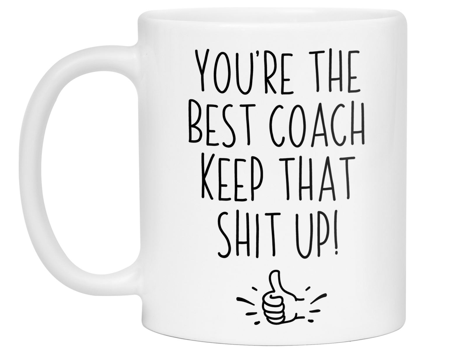 Coach Funny Gifts - You're the Best Coach Keep That Shit Up Gag Coffee Mug