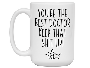 Doctor Funny Gifts - You're the Best Doctor Keep That Shit Up Gag Coffee Mug