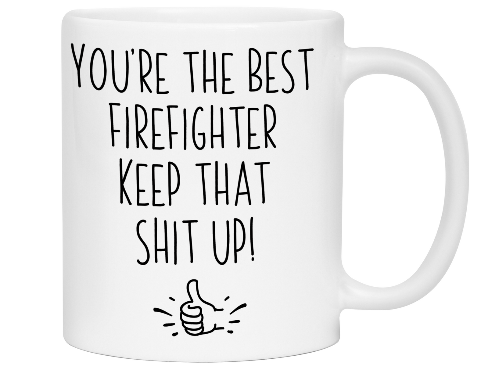 Firefighter Funny Gifts - You're the Best Firefighter Keep That Shit Up Gag Coffee Mug
