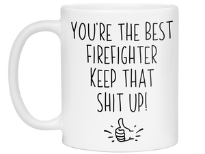 Firefighter Funny Gifts - You're the Best Firefighter Keep That Shit Up Gag Coffee Mug