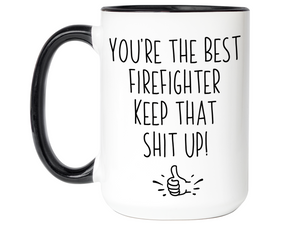 Firefighter Funny Gifts - You're the Best Firefighter Keep That Shit Up Gag Coffee Mug