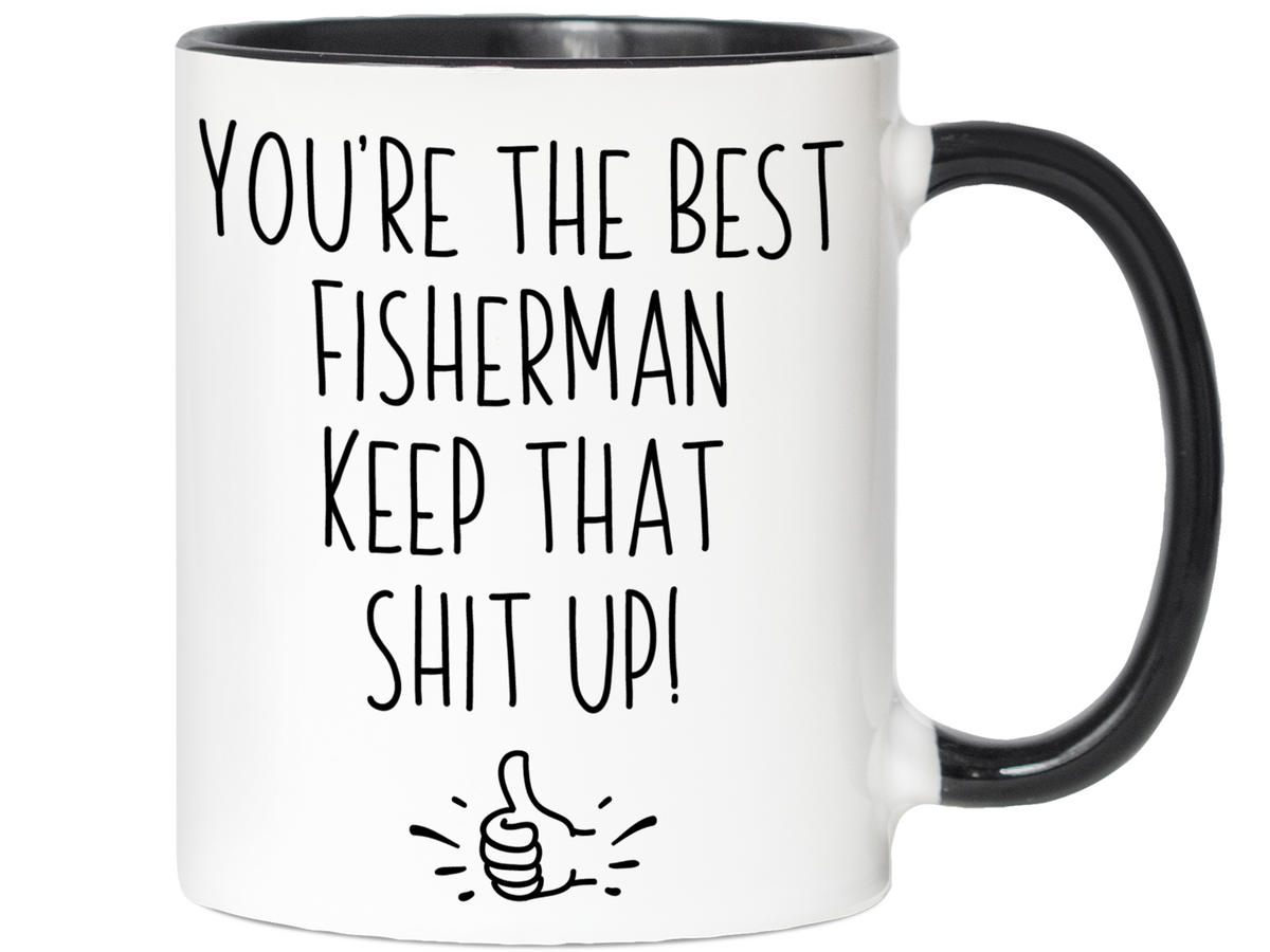 Fisherman Funny Gifts - You're the Best Fisherman Keep That Shit Up Gag Coffee Mug