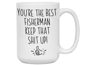 Fisherman Funny Gifts - You're the Best Fisherman Keep That Shit Up Gag Coffee Mug