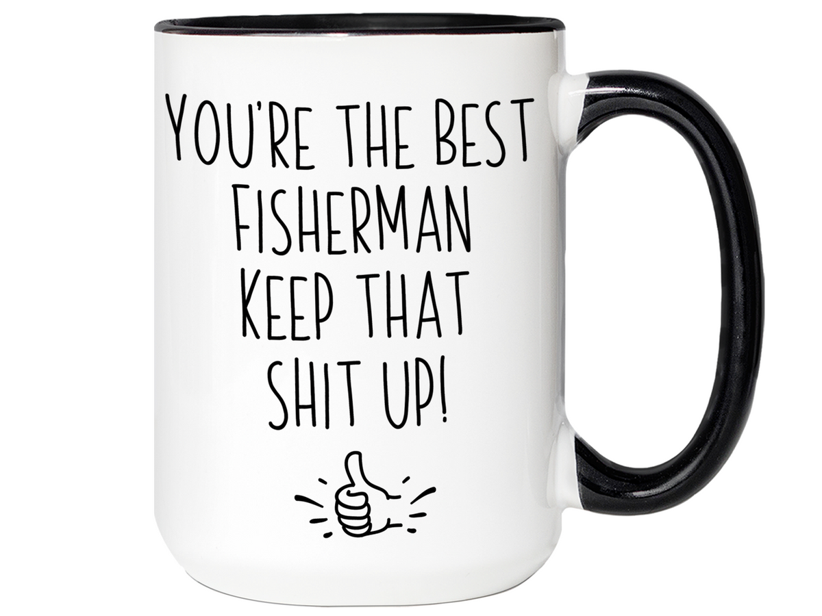 Fisherman Funny Gifts - You're the Best Fisherman Keep That Shit Up Gag Coffee Mug