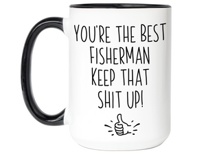 Fisherman Funny Gifts - You're the Best Fisherman Keep That Shit Up Gag Coffee Mug