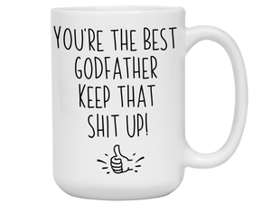 Godfather Funny Gifts - You're the Best Godfather Keep That Shit Up Gag Coffee Mug