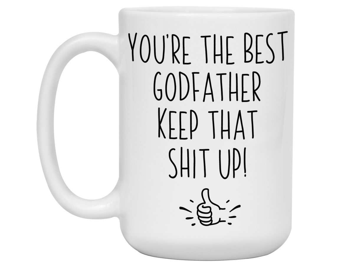 Godfather Funny Gifts - You're the Best Godfather Keep That Shit Up Gag Coffee Mug