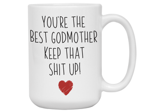 Godmother Funny Gifts - You're the Best Godmother Keep That Shit Up Gag Coffee Mug
