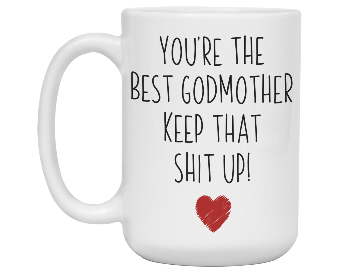 Godmother Funny Gifts - You're the Best Godmother Keep That Shit Up Gag Coffee Mug