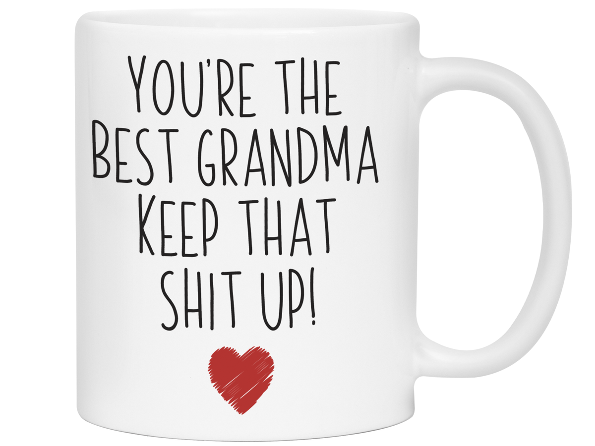 Grandma Funny Gifts - You're the Best Grandma Keep That Shit Up Gag Coffee Mug