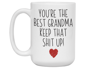 Grandma Funny Gifts - You're the Best Grandma Keep That Shit Up Gag Coffee Mug