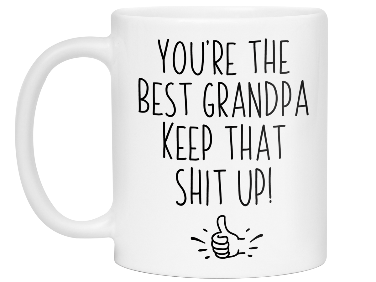 Grandpa Funny Gifts - You're the Best Grandpa Keep That Shit Up Gag Coffee Mug