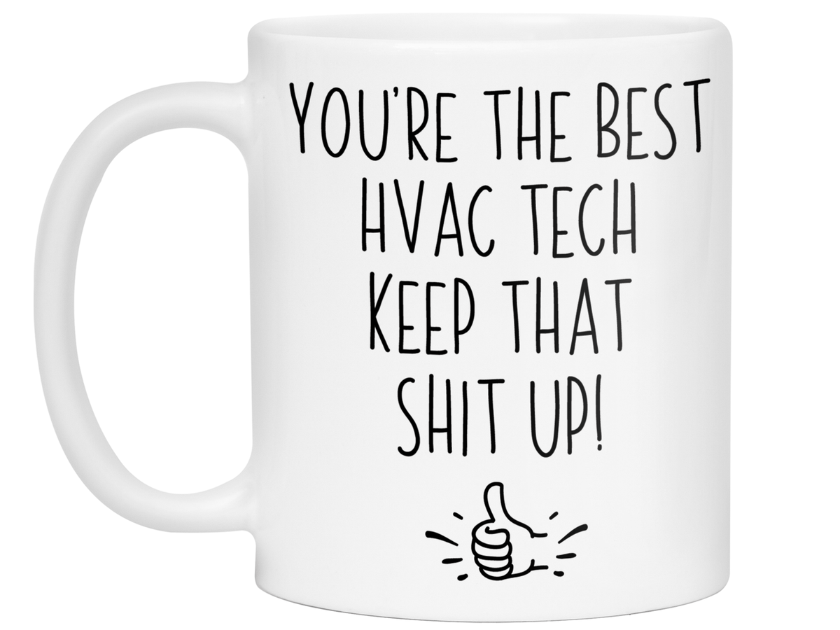 Funny HVAC Tech Gifts - You're the Best HVAC Tech Keep That Shit Up Gag Coffee Mug