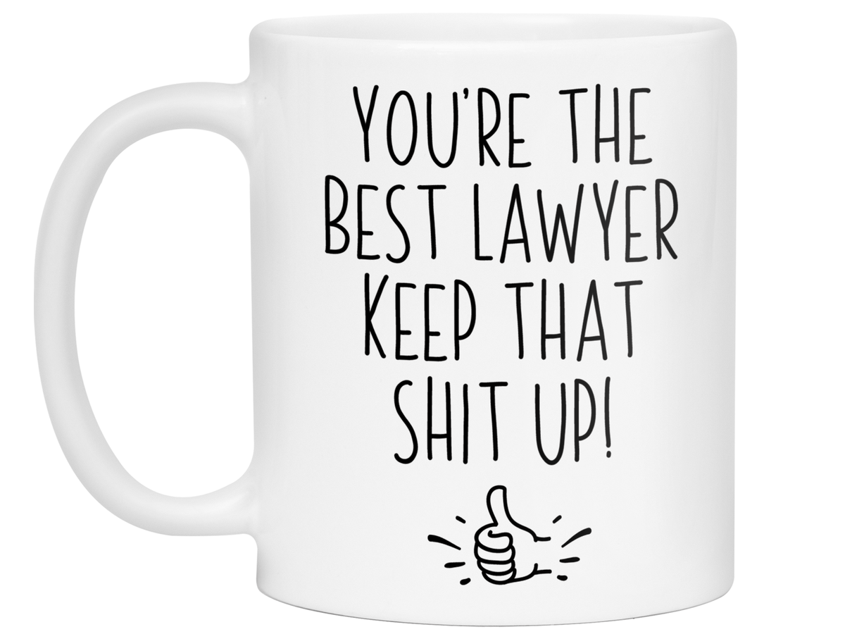 Funny Lawyer Gifts - You're the Best Lawyer Keep That Shit Up Gag Coffee Mug