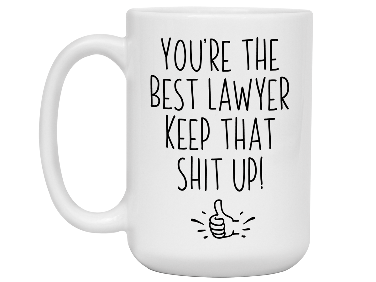 Funny Lawyer Gifts - You're the Best Lawyer Keep That Shit Up Gag Coffee Mug