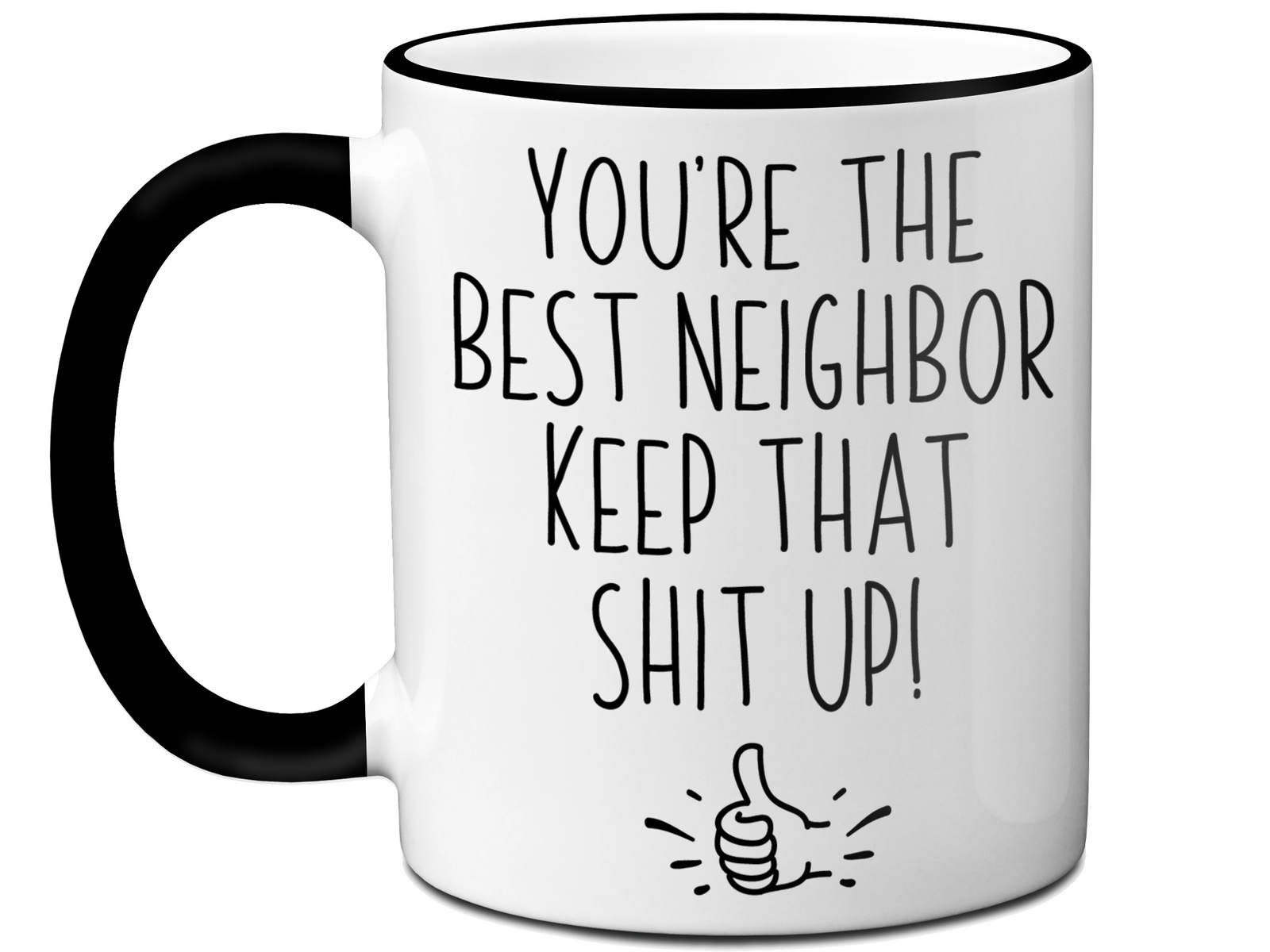 Funny Neighbor Gifts - You're the Best Neighbor Keep That Shit Up Gag Coffee Mug