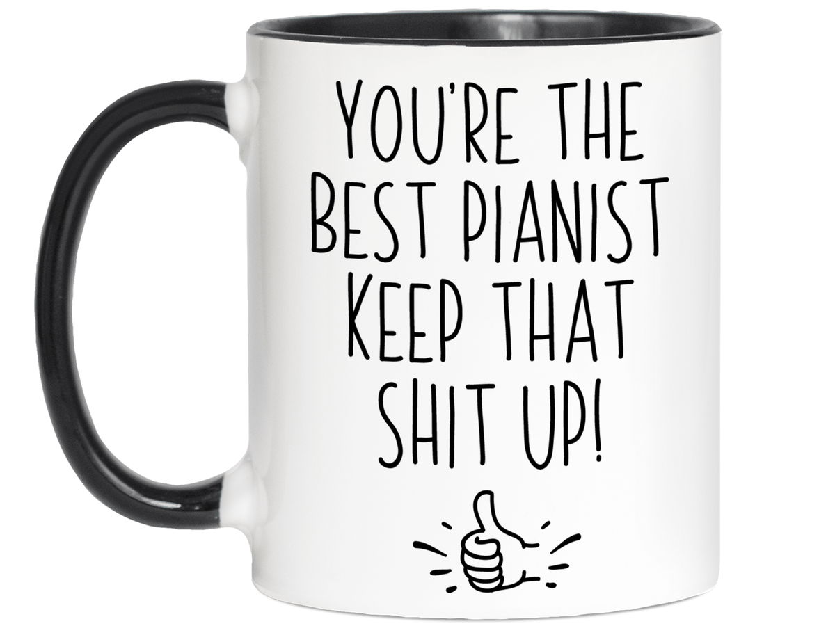 Funny Pianist Gifts - You're the Best Pianist Keep That Shit Up Gag Coffee Mug