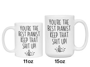Funny Pianist Gifts - You're the Best Pianist Keep That Shit Up Gag Coffee Mug