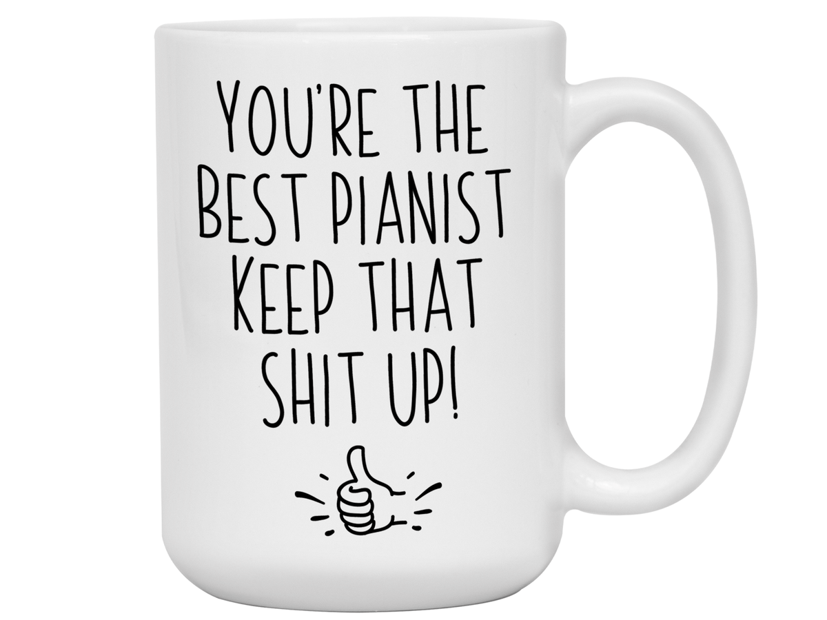 Funny Pianist Gifts - You're the Best Pianist Keep That Shit Up Gag Coffee Mug