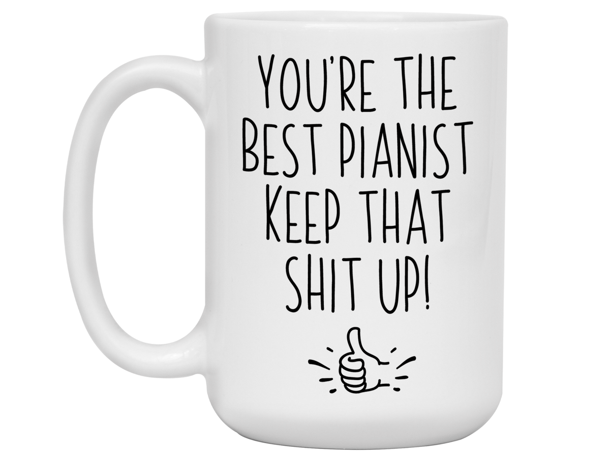 Funny Pianist Gifts - You're the Best Pianist Keep That Shit Up Gag Coffee Mug