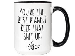 Funny Pianist Gifts - You're the Best Pianist Keep That Shit Up Gag Coffee Mug