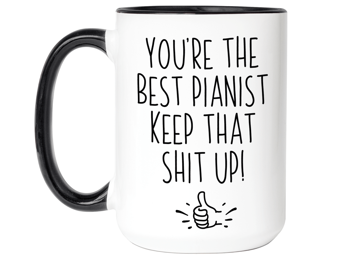 Funny Pianist Gifts - You're the Best Pianist Keep That Shit Up Gag Coffee Mug