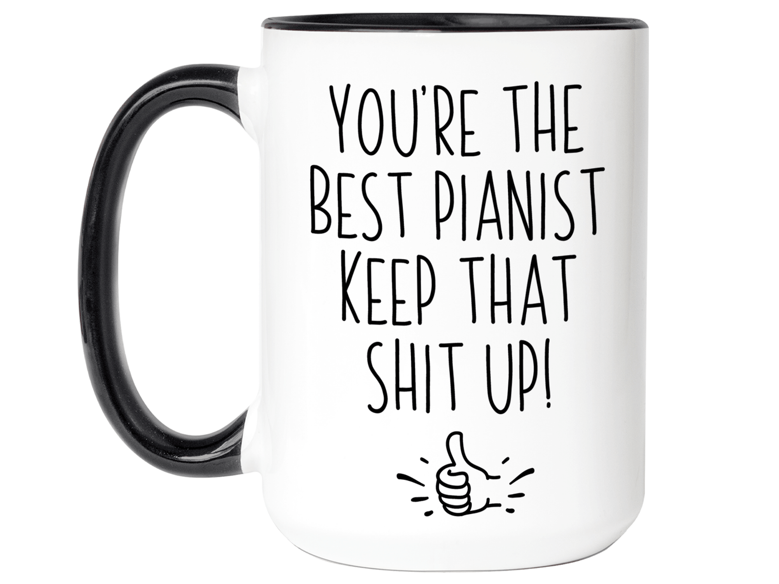 Funny Pianist Gifts - You're the Best Pianist Keep That Shit Up Gag Coffee Mug
