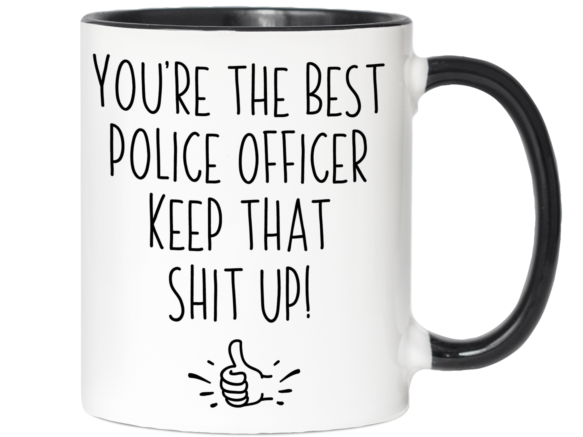 Funny Police Officer Gifts - You're the Best Police Officer Keep That Shit Up Gag Coffee Mug - Cop Graduation Gift Idea