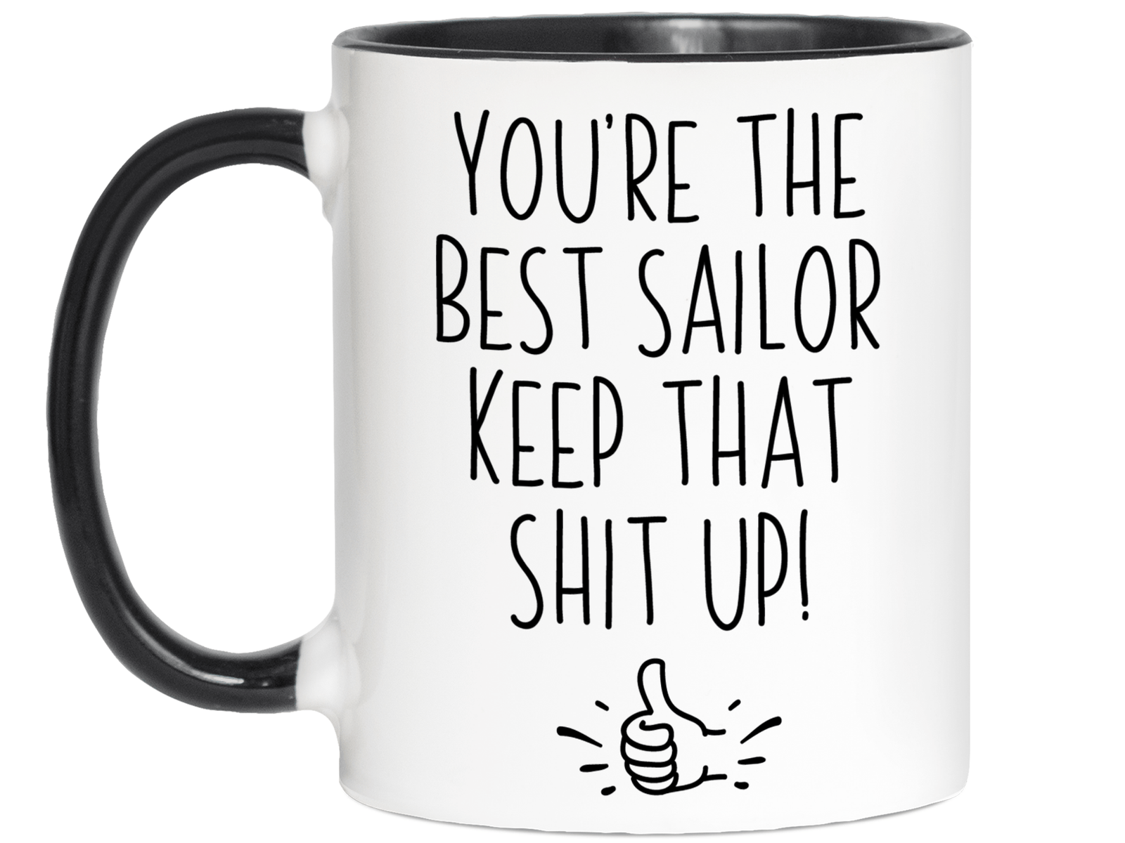 Funny Sailor Gifts - You're the Best Sailor Keep That Shit Up Gag Coffee Mug