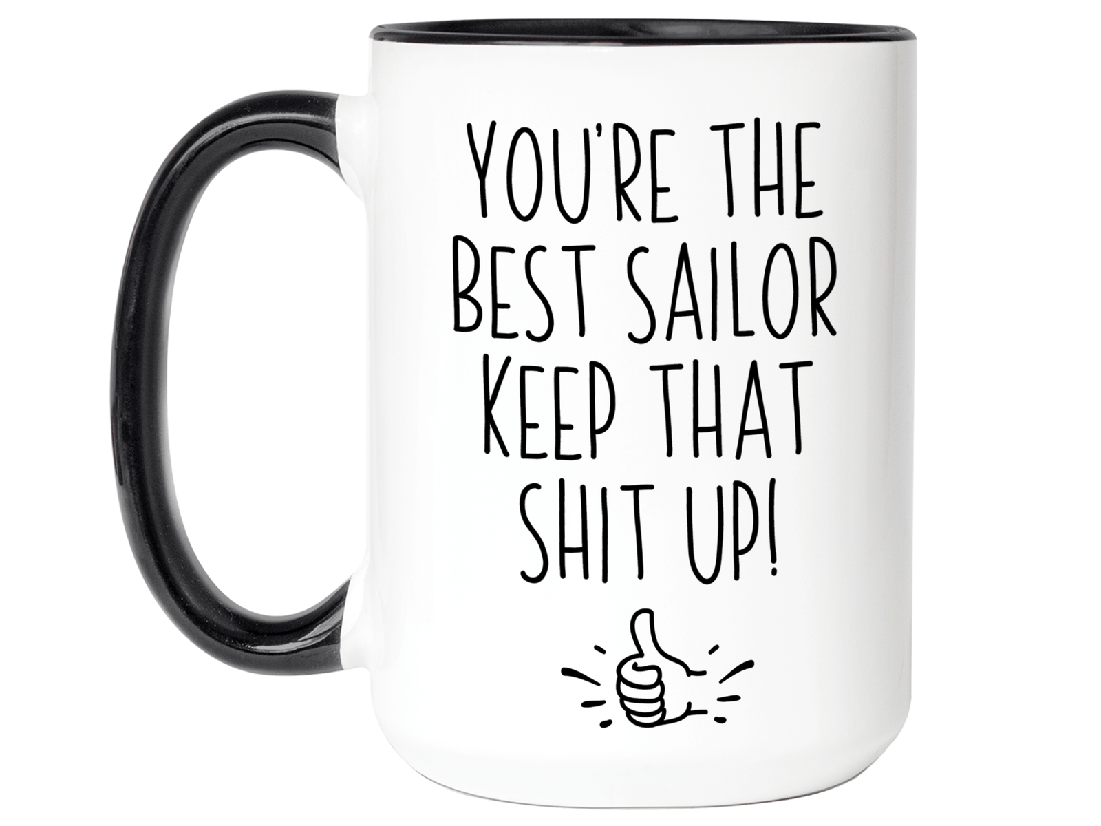 Funny Sailor Gifts - You're the Best Sailor Keep That Shit Up Gag Coffee Mug