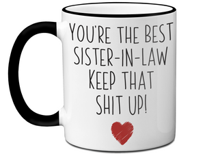 Funny Gifts for Sisters-in-law - You're the Best Sister-in-law Keep That Shit Up Gag Coffee Mug