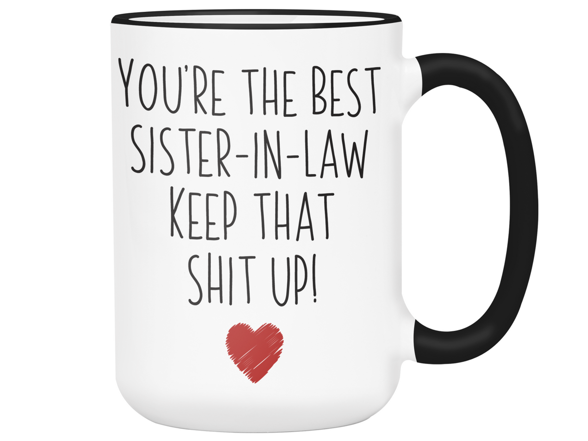 Funny Gifts for Sisters-in-law - You're the Best Sister-in-law Keep That Shit Up Gag Coffee Mug