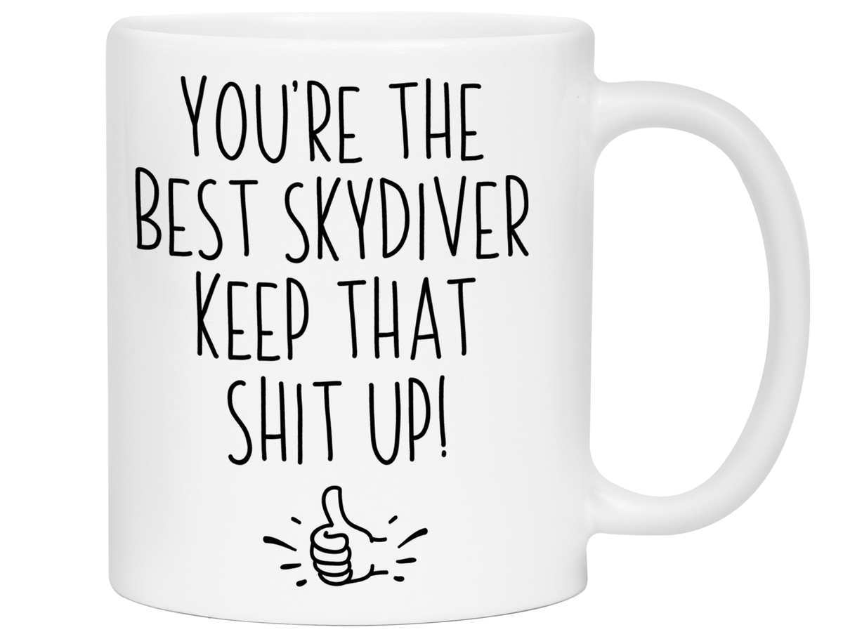 Funny Skydiver Gifts - You're the Best Skydiver Keep That Shit Up Gag Coffee Mug