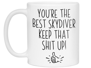 Funny Skydiver Gifts - You're the Best Skydiver Keep That Shit Up Gag Coffee Mug