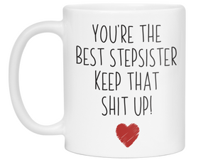 Gifts for Stepsisters- You're the Best Stepsister Keep That Shit Up Funny Coffee Mug