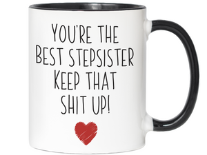 Gifts for Stepsisters- You're the Best Stepsister Keep That Shit Up Funny Coffee Mug