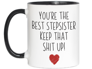 Gifts for Stepsisters- You're the Best Stepsister Keep That Shit Up Funny Coffee Mug