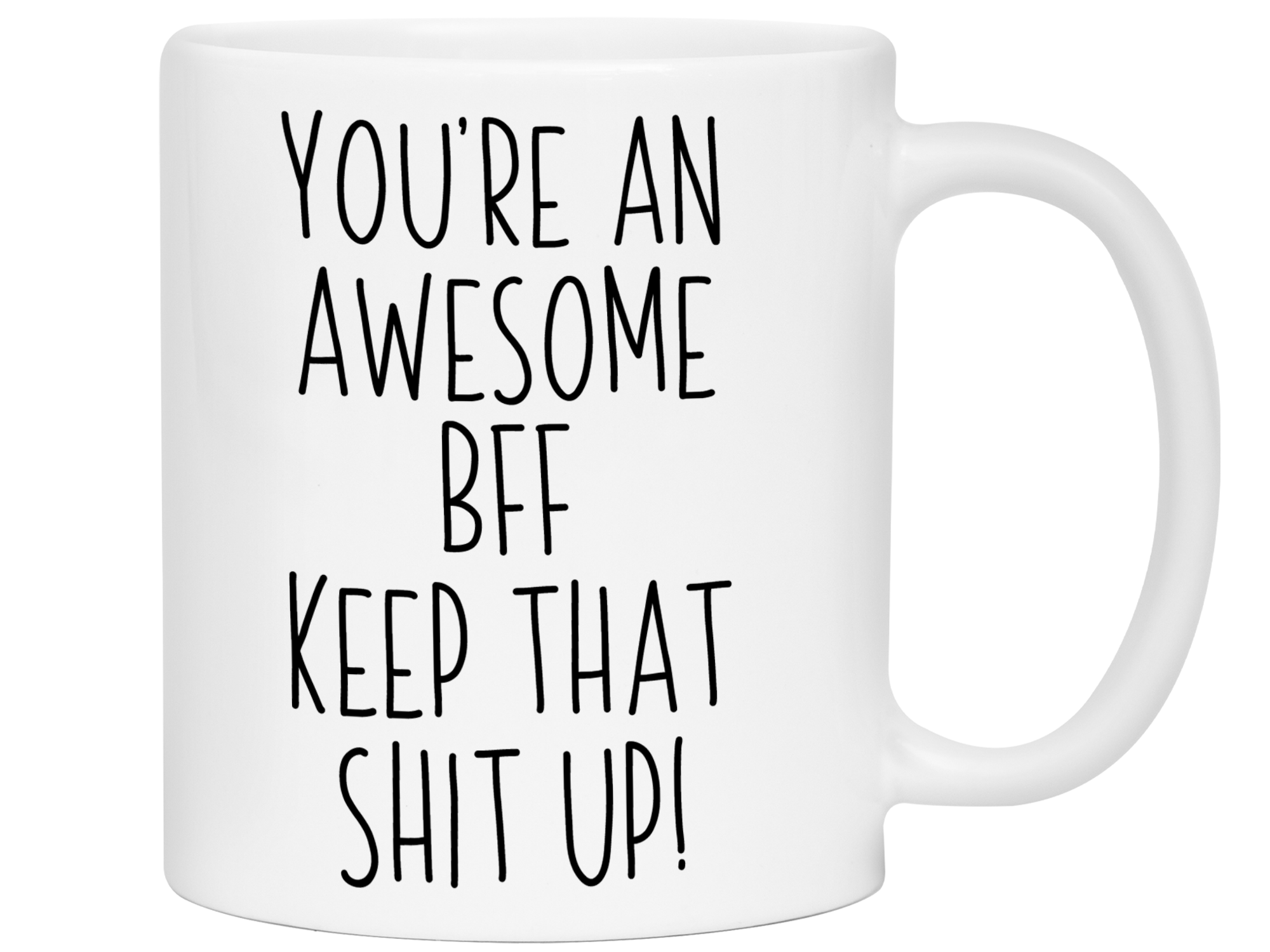 Gifts for BFFs - You're an Awesome BFF Keep That Shit Up Coffee Mug