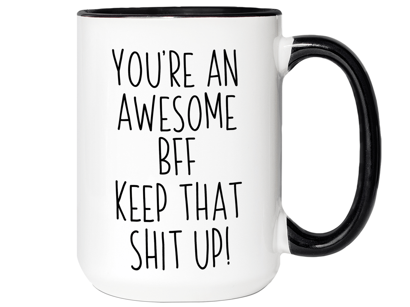 Gifts for BFFs - You're an Awesome BFF Keep That Shit Up Coffee Mug