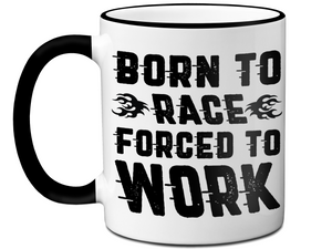 Born to Race Forced To Work - Funny Car Racing Mug - Funny Coffee Mug for Car Racers - Racing Gifts - Motocross - Sprint Car - Drag Car Racing