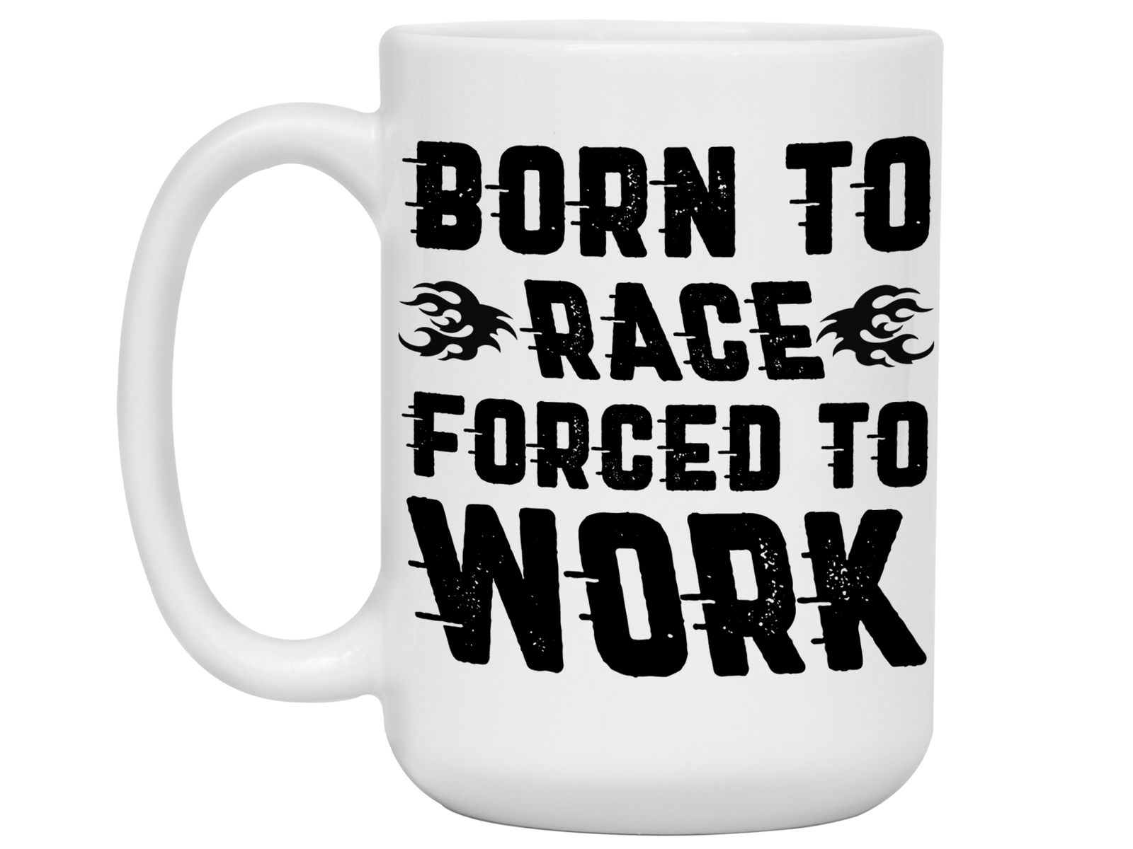Born to Race Forced To Work - Funny Car Racing Mug - Funny Coffee Mug for Car Racers - Racing Gifts - Motocross - Sprint Car - Drag Car Racing
